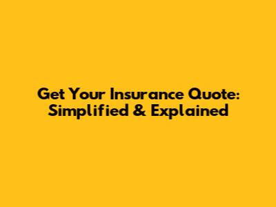 Get Your Insurance Quote: Simplified & Explained