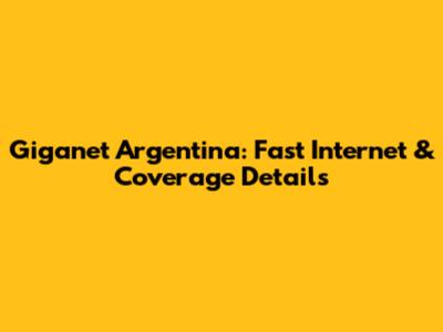 Giganet Argentina: Fast Internet & Coverage Details