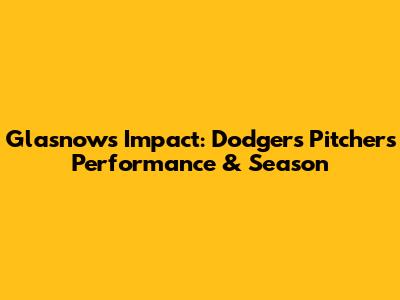 Glasnow's Impact: Dodgers Pitcher's Performance & Season