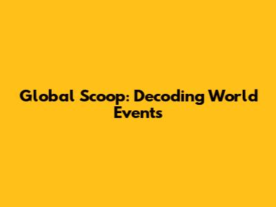 Global Scoop: Decoding World Events