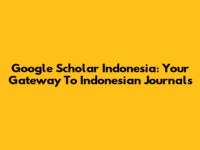 Google Scholar Indonesia: Your Gateway To Indonesian Journals
