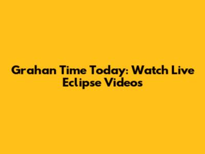 Grahan Time Today: Watch Live Eclipse Videos