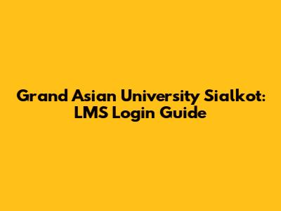 Grand Asian University Sialkot: LMS Login Guide