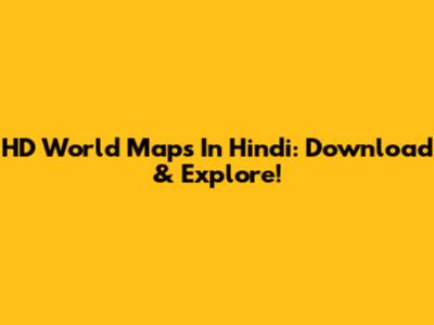 HD World Maps In Hindi: Download & Explore!