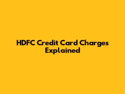 HDFC Credit Card Charges Explained