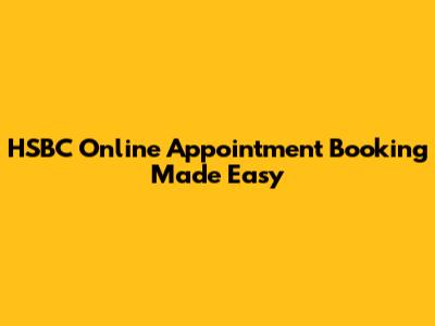 HSBC Online Appointment Booking Made Easy