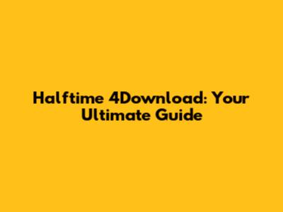 Halftime 4Download: Your Ultimate Guide