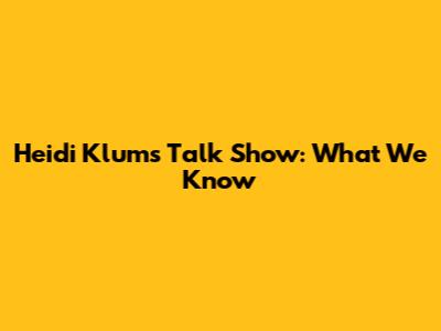 Heidi Klum's Talk Show: What We Know
