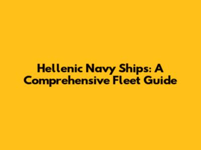 Hellenic Navy Ships: A Comprehensive Fleet Guide
