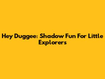 Hey Duggee: Shadow Fun For Little Explorers
