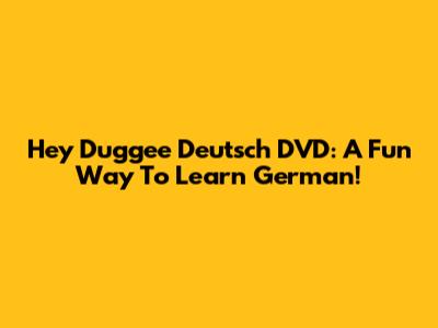 Hey Duggee Deutsch DVD: A Fun Way To Learn German!