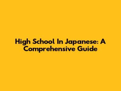 High School In Japanese: A Comprehensive Guide