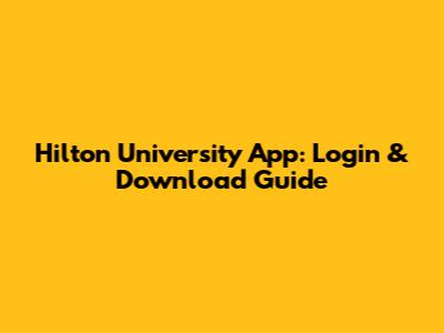 Hilton University App: Login & Download Guide