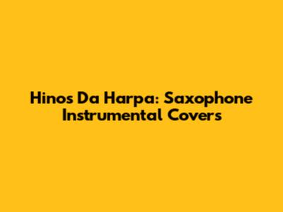 Hinos Da Harpa: Saxophone Instrumental Covers