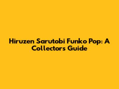 Hiruzen Sarutobi Funko Pop: A Collector's Guide