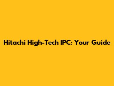 Hitachi High-Tech IPC: Your Guide