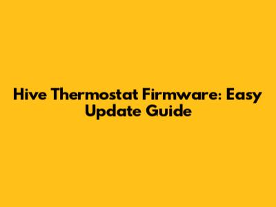 Hive Thermostat Firmware: Easy Update Guide