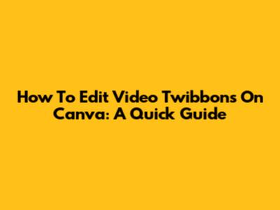 How To Edit Video Twibbons On Canva: A Quick Guide