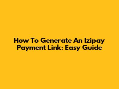 How To Generate An Izipay Payment Link: Easy Guide