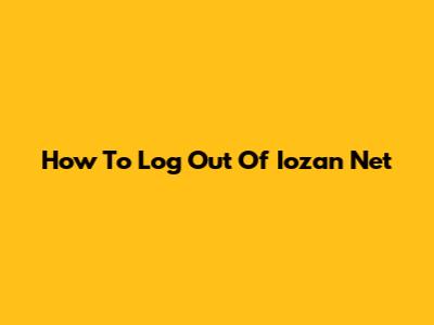 How To Log Out Of Iozan Net