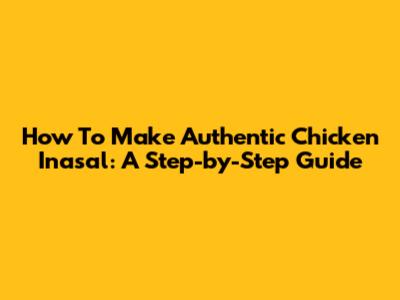 How To Make Authentic Chicken Inasal: A Step-by-Step Guide