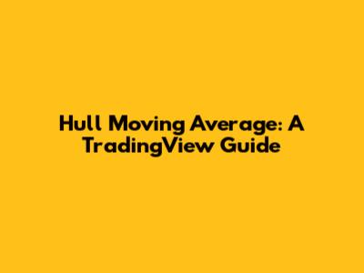 Hull Moving Average: A TradingView Guide