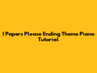 I Paper's Please Ending Theme Piano Tutorial