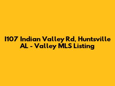 I107 Indian Valley Rd, Huntsville AL - Valley MLS Listing