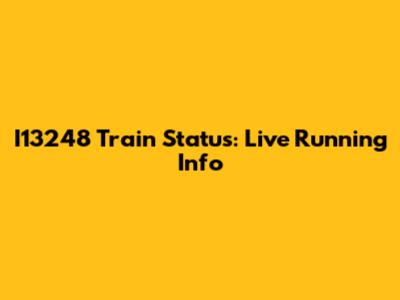 I13248 Train Status: Live Running Info