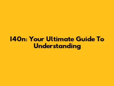 I40n: Your Ultimate Guide To Understanding