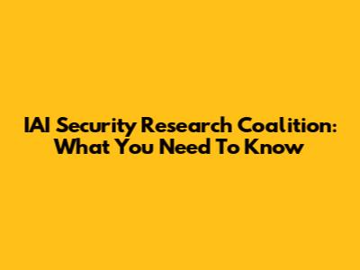 IAI Security Research Coalition: What You Need To Know