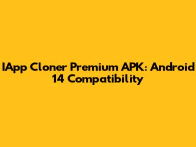 IApp Cloner Premium APK: Android 14 Compatibility