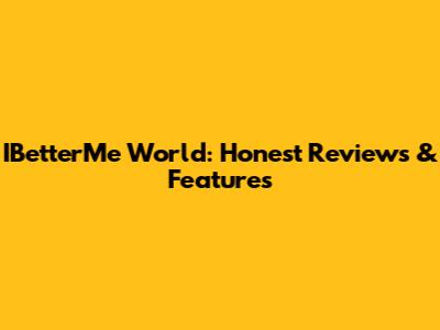 IBetterMe World: Honest Reviews & Features