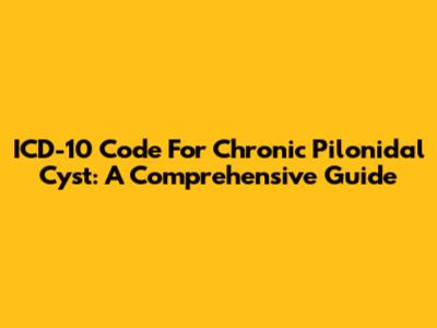 ICD-10 Code For Chronic Pilonidal Cyst: A Comprehensive Guide
