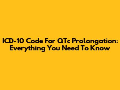 ICD-10 Code For QTc Prolongation: Everything You Need To Know