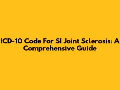 ICD-10 Code For SI Joint Sclerosis: A Comprehensive Guide
