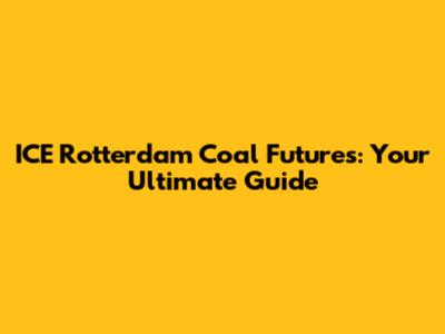 ICE Rotterdam Coal Futures: Your Ultimate Guide