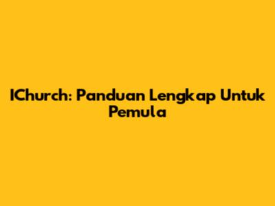 IChurch: Panduan Lengkap Untuk Pemula