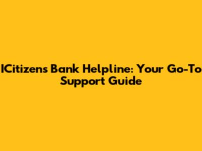 ICitizens Bank Helpline: Your Go-To Support Guide