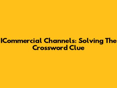 ICommercial Channels: Solving The Crossword Clue