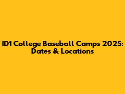 ID1 College Baseball Camps 2025: Dates & Locations