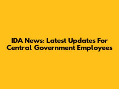 IDA News: Latest Updates For Central Government Employees