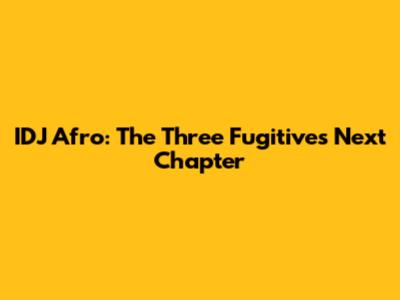 IDJ Afro: The Three Fugitives' Next Chapter