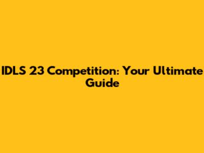IDLS 23 Competition: Your Ultimate Guide