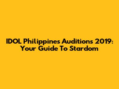 IDOL Philippines Auditions 2019: Your Guide To Stardom