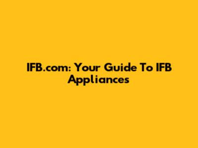 IFB.com: Your Guide To IFB Appliances