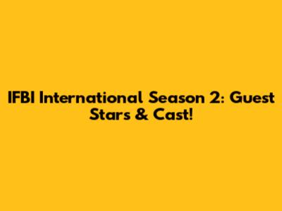 IFBI International Season 2: Guest Stars & Cast!