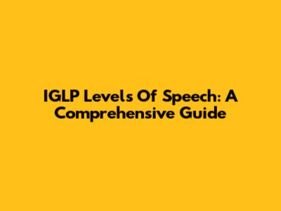 IGLP Levels Of Speech: A Comprehensive Guide