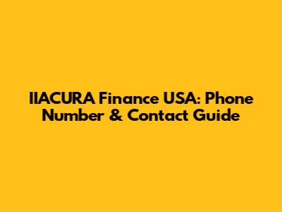 IIACURA Finance USA: Phone Number & Contact Guide