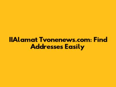 IIAlamat Tvonenews.com: Find Addresses Easily